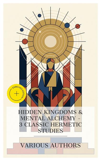 Hidden Kingdoms & Mental Alchemy – 3 Classic Hermetic Studies