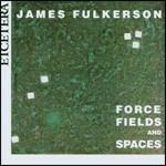 Force Fields and Spaces - CD Audio di James Fulkerson