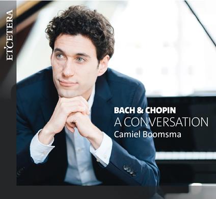 Bach & Chopin. A Conversation - CD Audio di Johann Sebastian Bach,Frederic Chopin,Camiel Boomsma