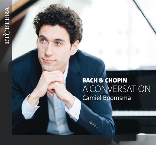 Bach & Chopin. A Conversation - CD Audio di Johann Sebastian Bach,Frederic Chopin,Camiel Boomsma