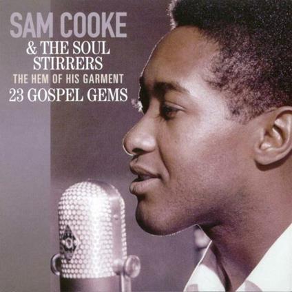 Hem of His Garment - CD Audio di Sam Cooke,Soul Stirrers