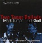 Two Tenor Ballads - CD Audio di Mark Turner,Thad Shull