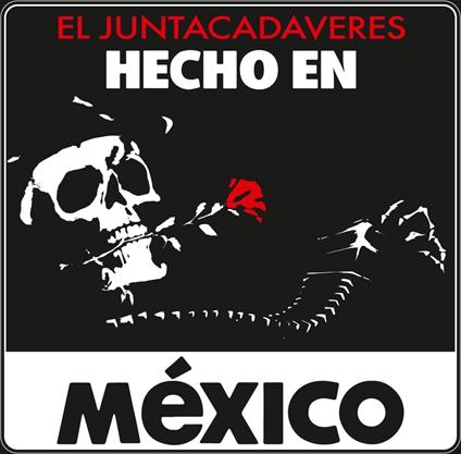 Hecho En Mexico - CD Audio di El Juntacadaveres