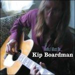 Hello, I Must be - CD Audio di Kip Boardman