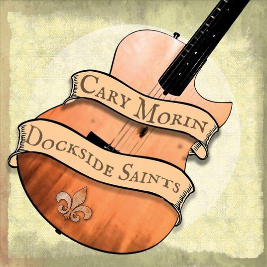 Dockside Saints - CD Audio di Cary Morin