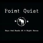 Ways and Need of a Night Horse - CD Audio di Point Quiet
