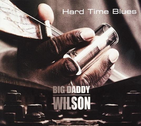 Hard Time Blues - CD Audio di Big Daddy Wilson