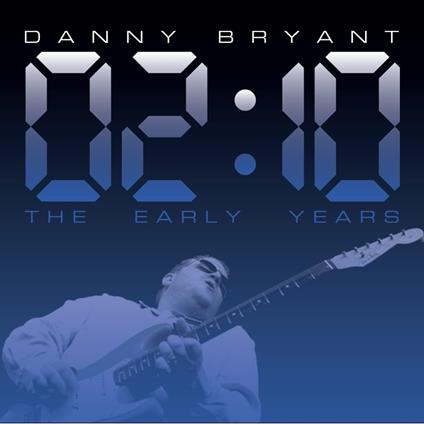 02.10 The Early Years - CD Audio di Danny Bryant