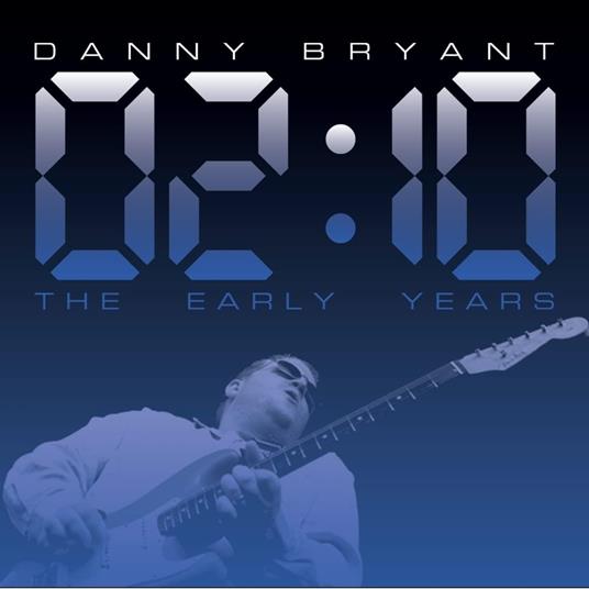 02.10 The Early Years - CD Audio di Danny Bryant