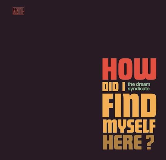 How Did I Find Myself Here? (Red Vinyl) - Vinile LP di Dream Syndicate