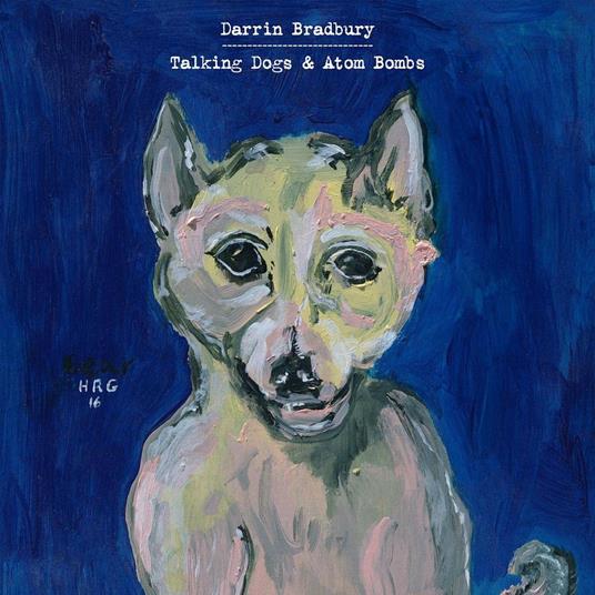 Talking Dogs and Atom Bombs - CD Audio di Darrin Bradbury