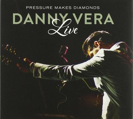 Pressure Makes Diamonds. Live - CD Audio di Danny Vera