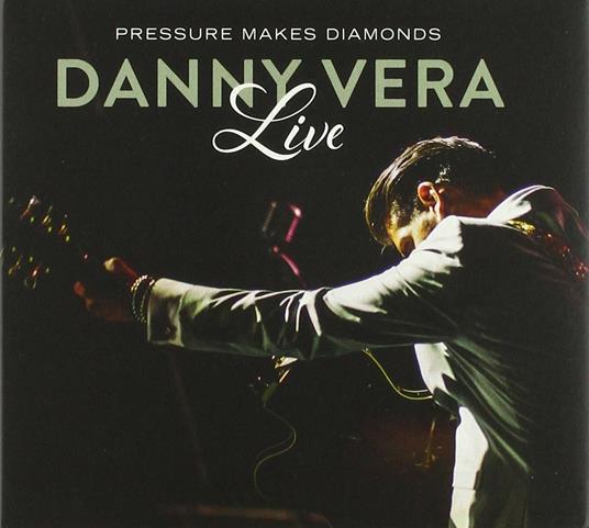 Pressure Makes Diamonds. Live - CD Audio di Danny Vera