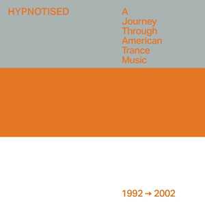 CD Hypnotised. A Journey Through American Trance Music (1992 - 2002) 