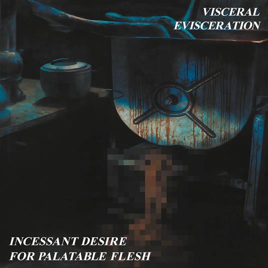 Incessant Desire For Palatable Flesh - Vinile LP di Visceral Evisceration