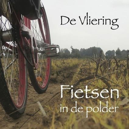 Fietsen In De Polder - CD Audio di De Vliering