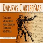 Danzas Caribenas. Classical Salon Music from Curacao, Cuba and Venezuela