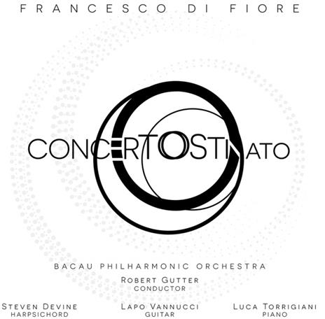 Concerto ostinato - CD Audio di Francesco Di Fiore,Robert Gutter,Bacau Philharmonic Orchestra