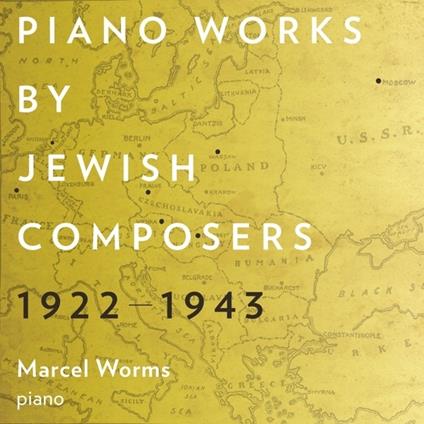 Piano Works By Jewish Composers 1922-1943 - CD Audio di Marcel Worms