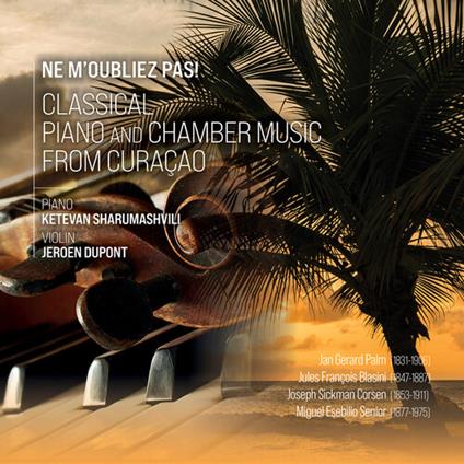 Ne M'Oubliez Pas! - Classical Piano And Chamber Music From Curacao - CD Audio di Ketevan & Jeroen Dupont Sharumashvili