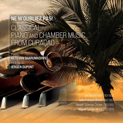 Ne M'Oubliez Pas! - Classical Piano And Chamber Music From Curacao - CD Audio di Ketevan & Jeroen Dupont Sharumashvili