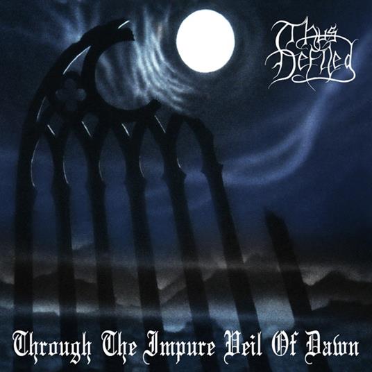 Through The Impure Veil Of Dawn - CD Audio di Thus Defiled
