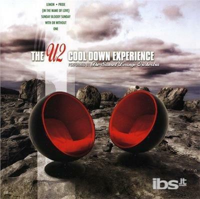 The U2 Cool Down Experience - CD Audio di Sunset Lounge Orchestra