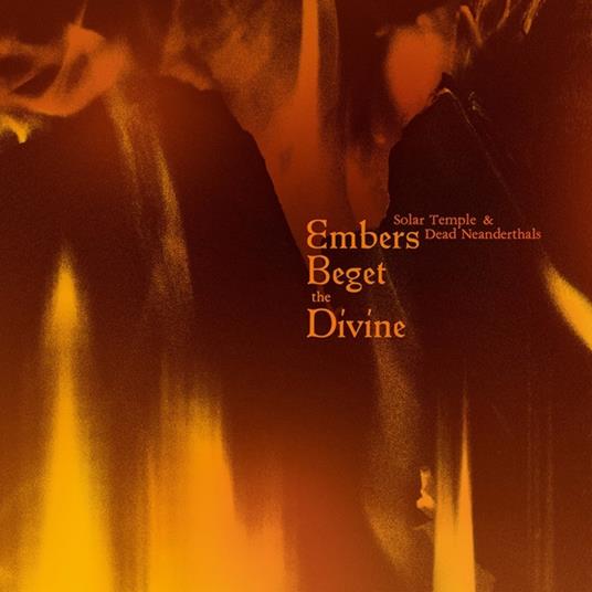 Embers Beget The Divine (with Dead Neanderthals) - CD Audio di Solar Temple