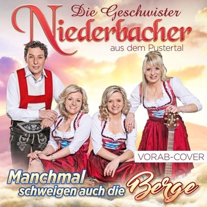 Manchmal Schweigen Auch Die Berge - CD Audio di Geschwister Niederbacher