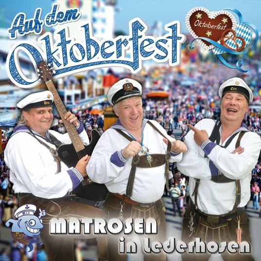 Auf Dem Oktoberfest - CD Audio di Matrosen in Lederhosen