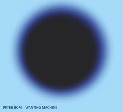 Wanting Machine - Vinile LP di Peter Rom