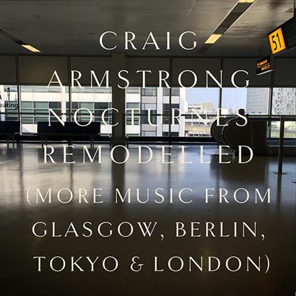 Nocturnes Remodelled - CD Audio di Craig Armstrong