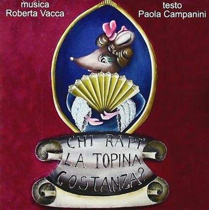 Chi rapì la topina Costanza? Commedia giocosa liberamente tratta da Il ratto dal serraglio - CD Audio di Roberta Vacca