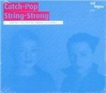 Catch-Pop String-Strong - CD Audio di Catch-Pop String-Strong