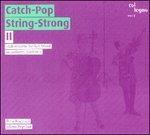 Catch-Pop String-Strong II - CD Audio di Catch-Pop String-Strong