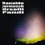 Ranaldo-Jarmusch-Urselli-Pandi