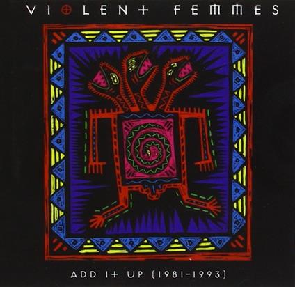 Add It Up 1981-1993 - CD Audio di Violent Femmes
