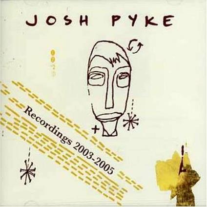 Recordings 2003-2005 - CD Audio di Josh Pyke