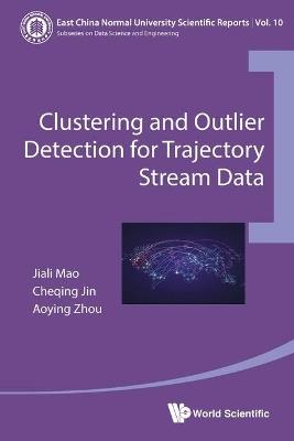 Clustering And Outlier Detection For Trajectory Stream Data - Cheqing Jin,Aoying Zhou,Jiali Mao - cover