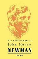 Achievement of John Henry Newman - Ian Ker - cover