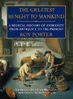 The Greatest Benefit to Mankind: A Medical History of Humanity - Roy Porter - cover