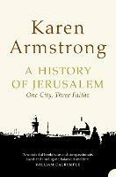 A History of Jerusalem: One City, Three Faiths - Karen Armstrong - cover
