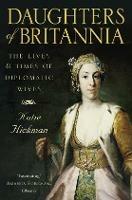 Daughters of Britannia: The Lives and Times of Diplomatic Wives