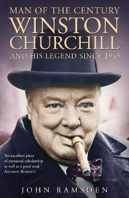 Man of the Century: Winston Churchill and His Legend Since 1945 - John Ramsden - cover