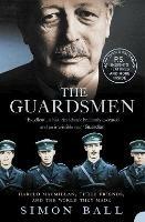The Guardsmen: Harold Macmillan, Three Friends and the World They Made - Simon Ball - cover