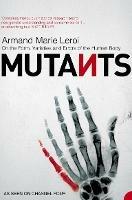 Mutants: On the Form, Varieties and Errors of the Human Body