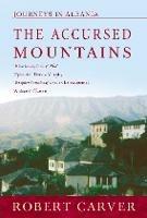 The Accursed Mountains: Journeys in Albania - Robert Carver - cover