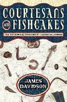 Courtesans and Fishcakes: The Consuming Passions of Classical Athens - James Davidson - cover