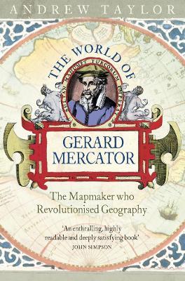 The World of Gerard Mercator: The Mapmaker Who Revolutionised Geography - Andrew Taylor - cover