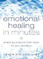 Emotional Healing in Minutes: Simple Acupressure Techniques for Your Emotions - Valerie Lynch,Paul Lynch - cover